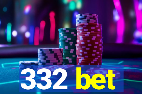 332 bet